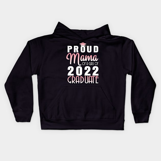 Proud Mama Of A Class Of 2022 Graduate Senior Happy School Kids Hoodie by bakhanh123